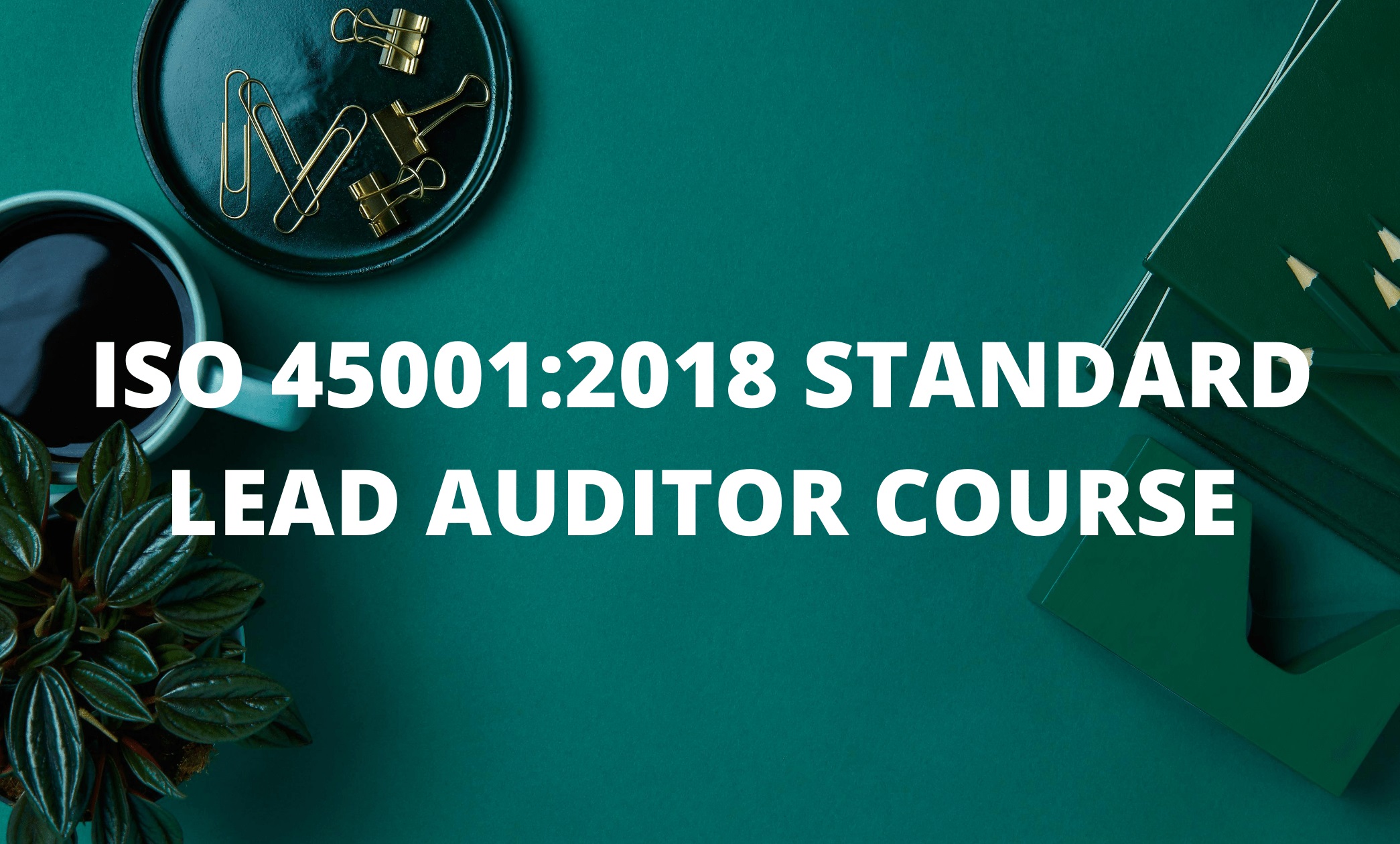 ISO 45001:2018 Lead Auditor Training