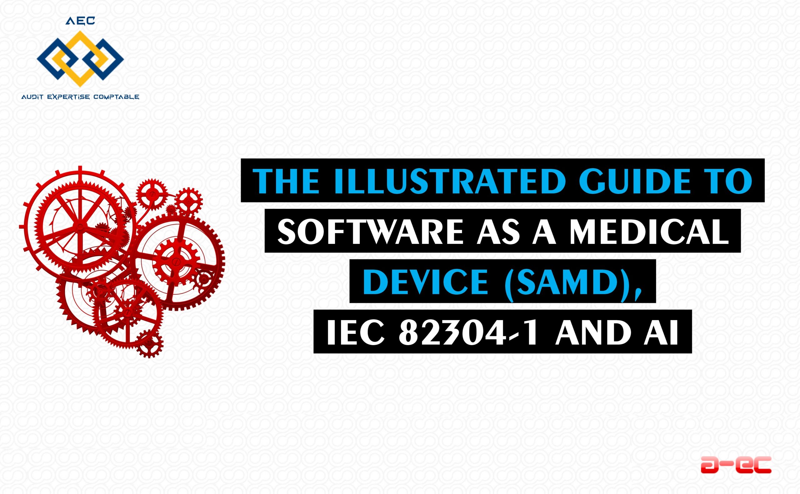 The illustrated guide to software as a medical device (SaMD), IEC 82304-1 and AI